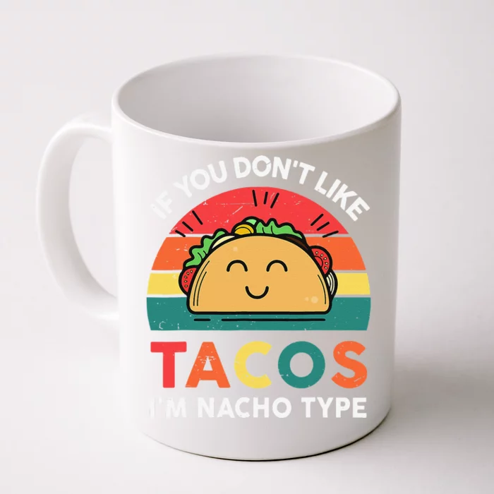 If You Dont Like Tacos I'm Nacho Type Cute Cinco De Mayo Front & Back Coffee Mug