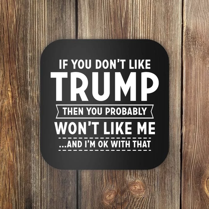 If You Dont Like Trump Then You Wont Like Me Coaster