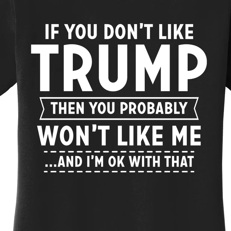 If You Dont Like Trump Then You Wont Like Me Women's T-Shirt