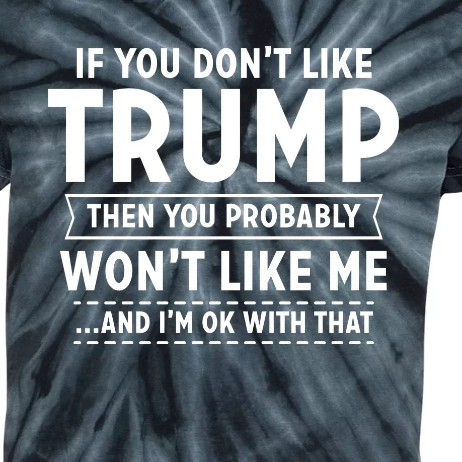 If You Dont Like Trump Then You Wont Like Me Kids Tie-Dye T-Shirt