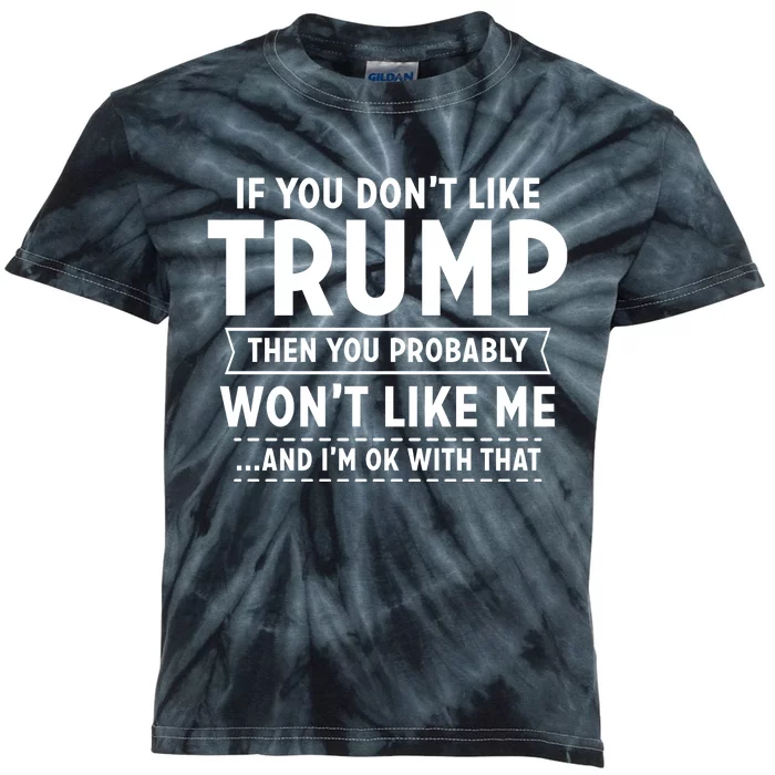 If You Dont Like Trump Then You Wont Like Me Kids Tie-Dye T-Shirt