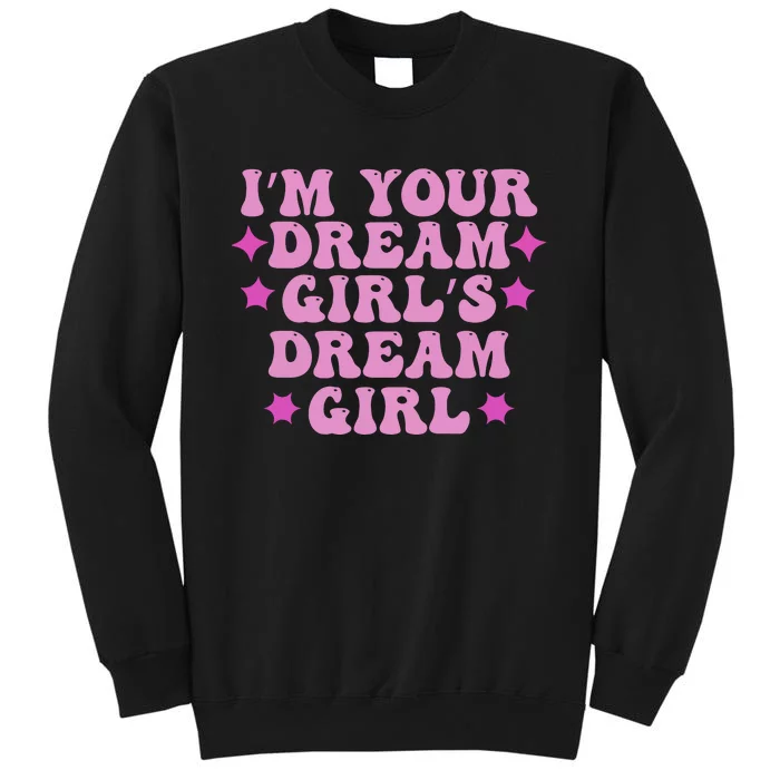 Im Your Dream Dreamgirl Tall Sweatshirt