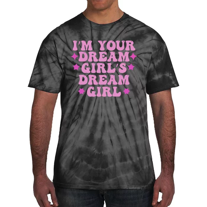 Im Your Dream Dreamgirl Tie-Dye T-Shirt