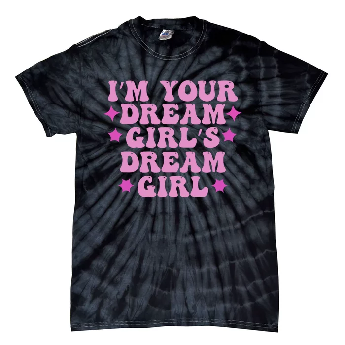 Im Your Dream Dreamgirl Tie-Dye T-Shirt