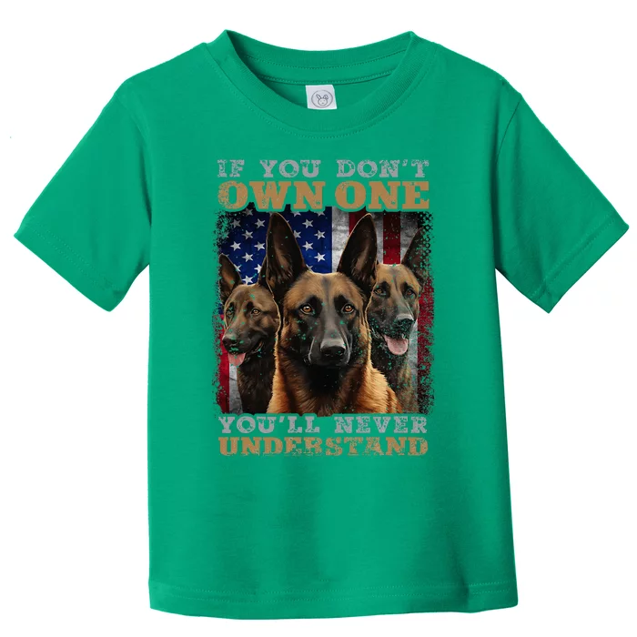 If You DonT Own One YouLl Never Understand Malinois Dog Toddler T-Shirt