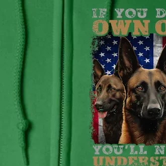 If You DonT Own One YouLl Never Understand Malinois Dog Full Zip Hoodie