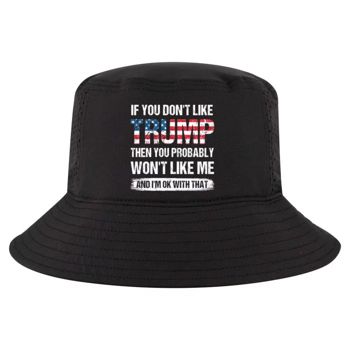 If You DonT Like Trump Then You Probably WonT Like Me Cool Comfort Performance Bucket Hat