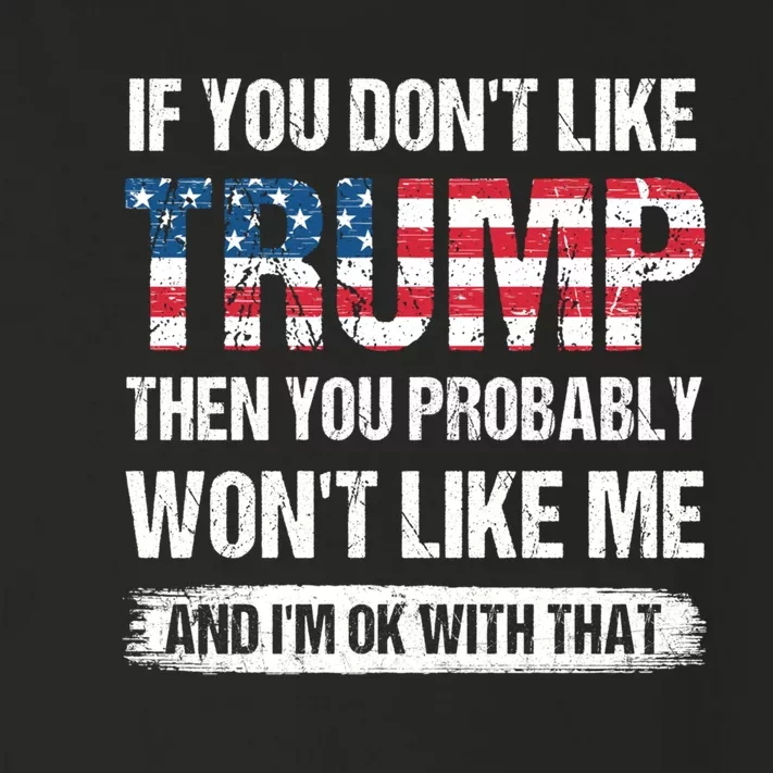 If You DonT Like Trump Then You Probably WonT Like Me Toddler Long Sleeve Shirt