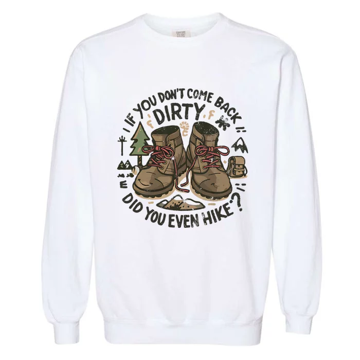 If You DonT Come Back Dirty Did You Even Hike Garment-Dyed Sweatshirt