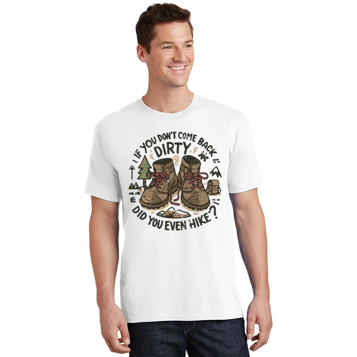 If You DonT Come Back Dirty Did You Even Hike T-Shirt