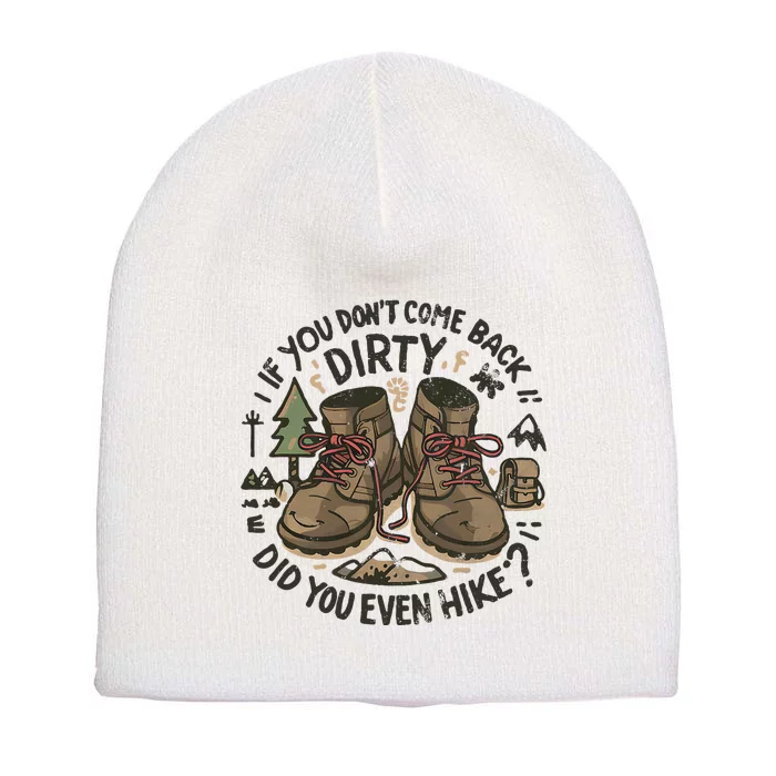 If You DonT Come Back Dirty Did You Even Hike Short Acrylic Beanie