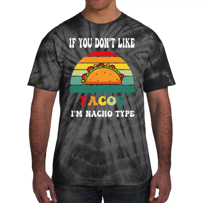 If You Don't Like Tacos I'm Nacho Type Cinco De Mayo Tie-Dye T-Shirt