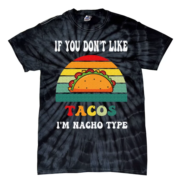 If You Don't Like Tacos I'm Nacho Type Cinco De Mayo Tie-Dye T-Shirt