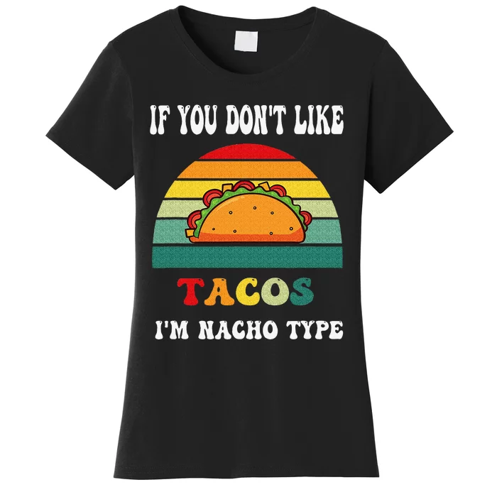 If You Don't Like Tacos I'm Nacho Type Cinco De Mayo Women's T-Shirt