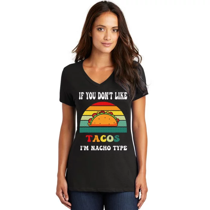 If You Don't Like Tacos I'm Nacho Type Cinco De Mayo Women's V-Neck T-Shirt