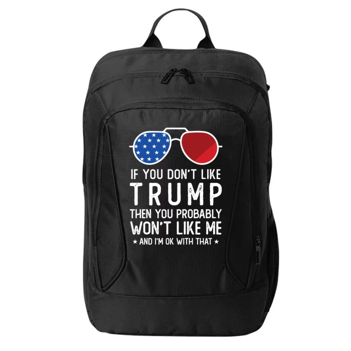 If You DonT Like Trump Funny Donald Trump 2024 Election Gift City Backpack