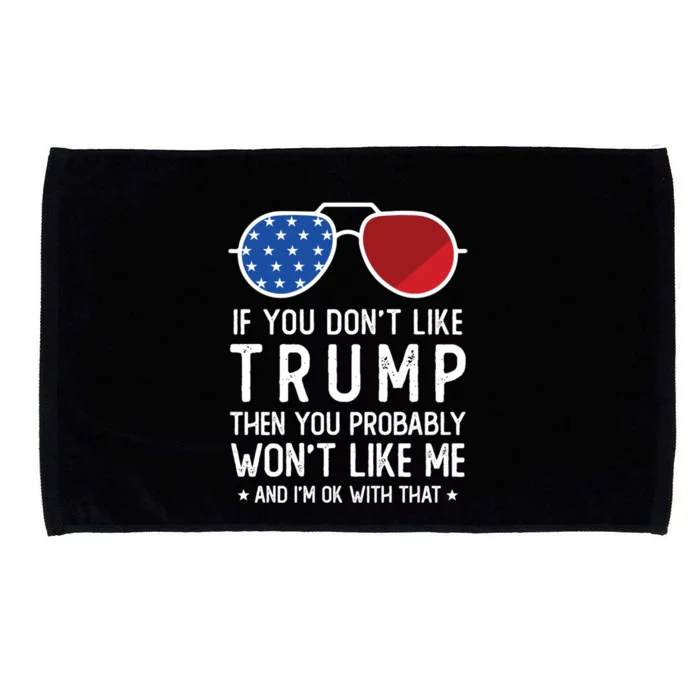 If You DonT Like Trump Funny Donald Trump 2024 Election Gift Microfiber Hand Towel