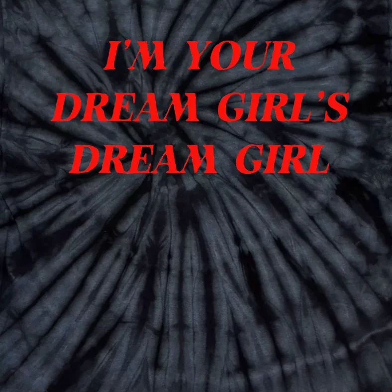 Im Your Dream Girl Dream Girl Tie-Dye T-Shirt