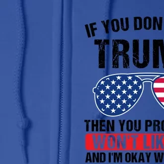 If You DonT Like Trump Then You Probably President Gift Full Zip Hoodie