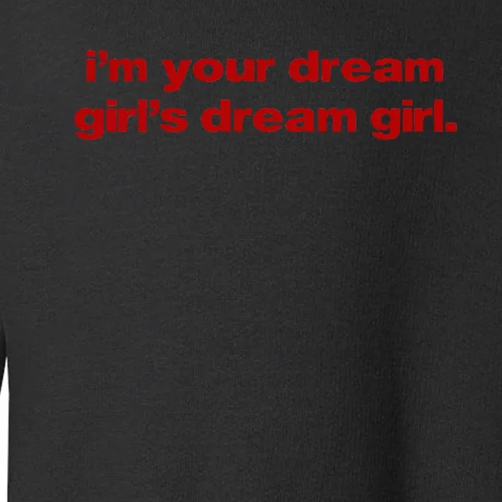 Im Your Dream Girl Toddler Sweatshirt