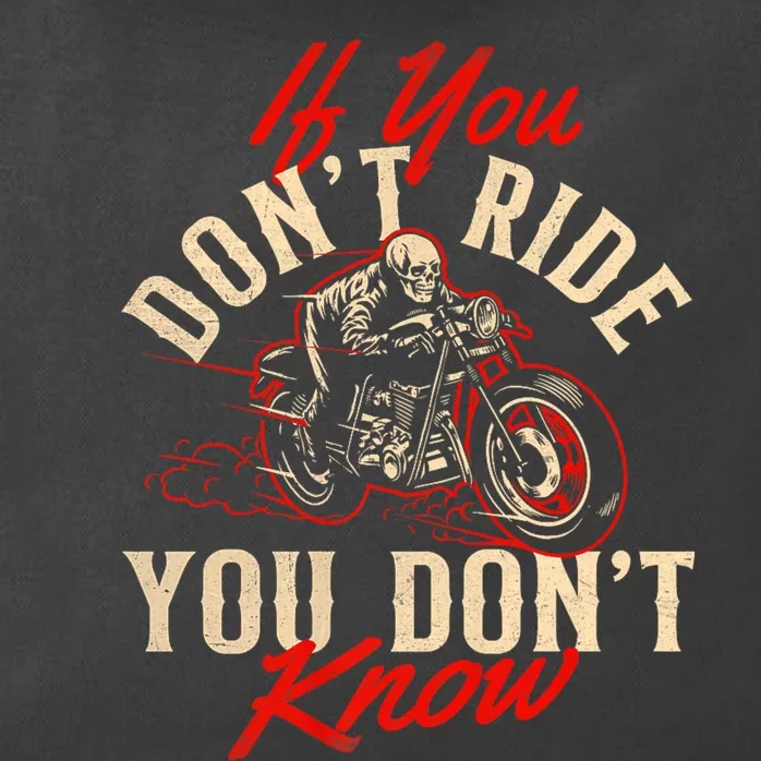 If You DonT Ride You DonT Know Skeleton Rider Motorcycle Zip Tote Bag