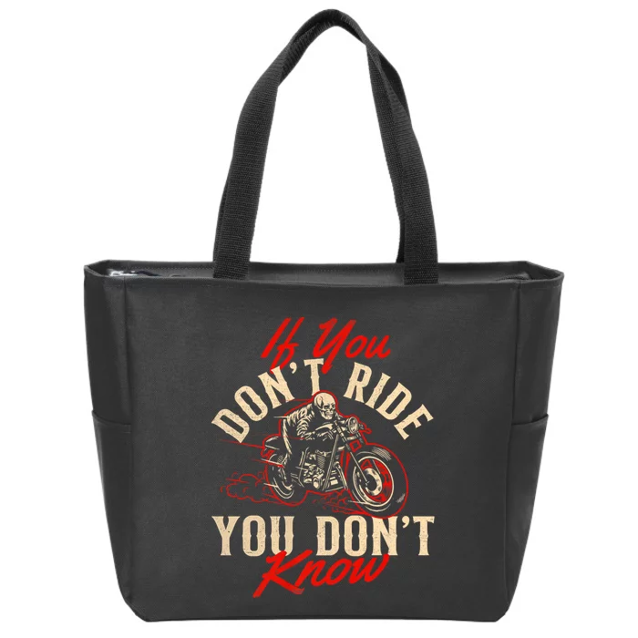 If You DonT Ride You DonT Know Skeleton Rider Motorcycle Zip Tote Bag