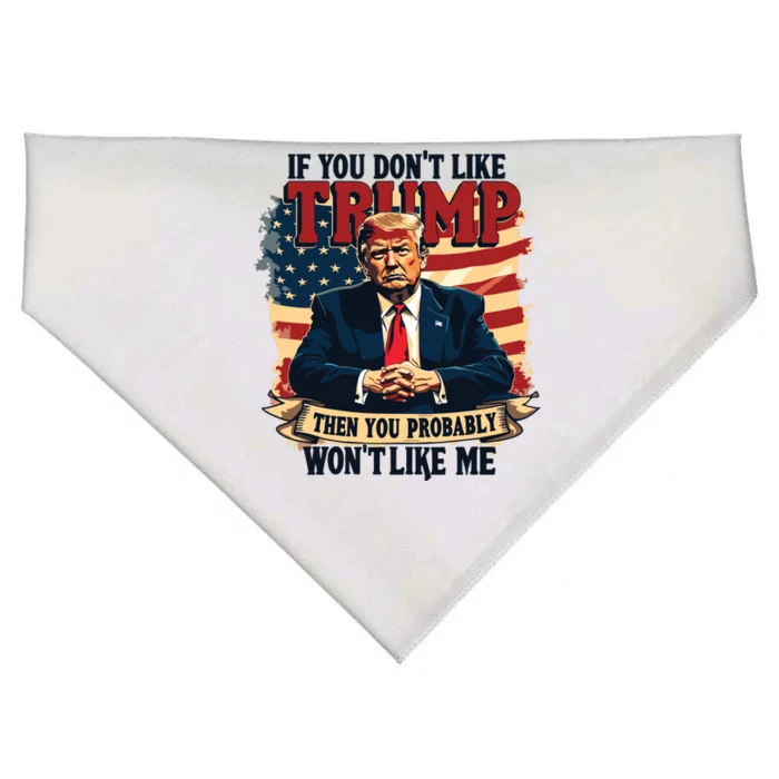 If You Dont Like Trump Then You Probably Wont Like Me USA-Made Doggie Bandana