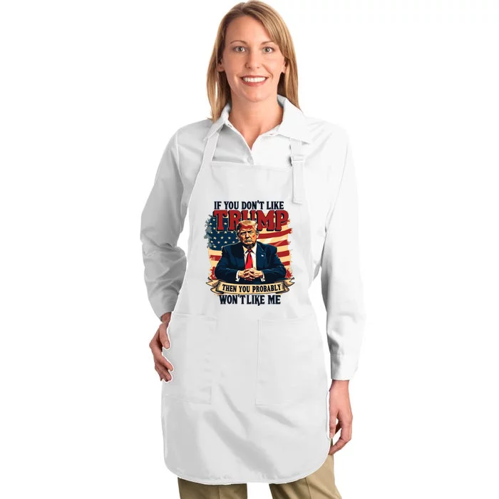 If You Dont Like Trump Then You Probably Wont Like Me Full-Length Apron With Pocket