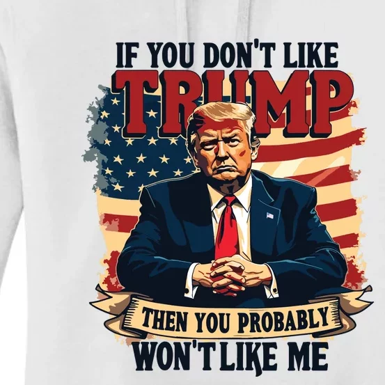 If You Dont Like Trump Then You Probably Wont Like Me Women's Pullover Hoodie