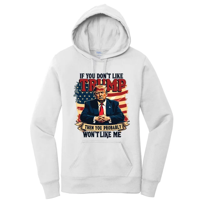 If You Dont Like Trump Then You Probably Wont Like Me Women's Pullover Hoodie