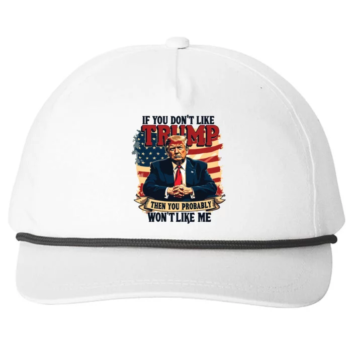 If You Dont Like Trump Then You Probably Wont Like Me Snapback Five-Panel Rope Hat