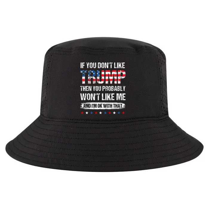 If You DonT Like Trump Then You Probably WonT Like Me Cool Comfort Performance Bucket Hat