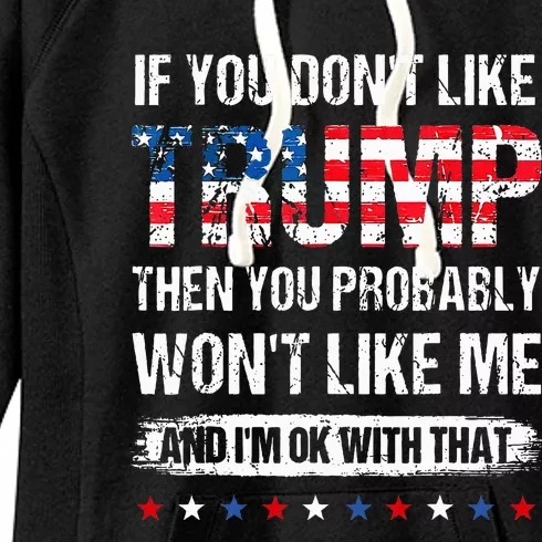 If You DonT Like Trump Then You Probably WonT Like Me Women's Fleece Hoodie