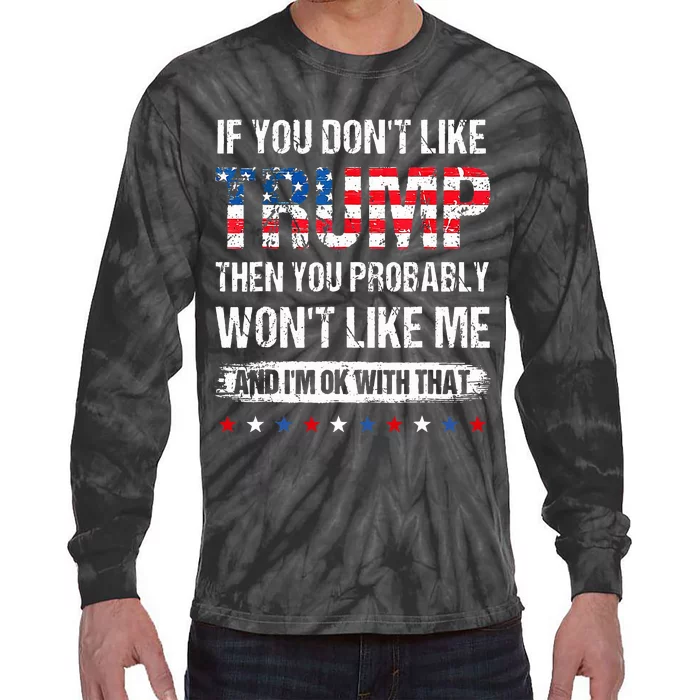 If You DonT Like Trump Then You Probably WonT Like Me Tie-Dye Long Sleeve Shirt