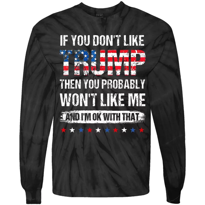 If You DonT Like Trump Then You Probably WonT Like Me Tie-Dye Long Sleeve Shirt