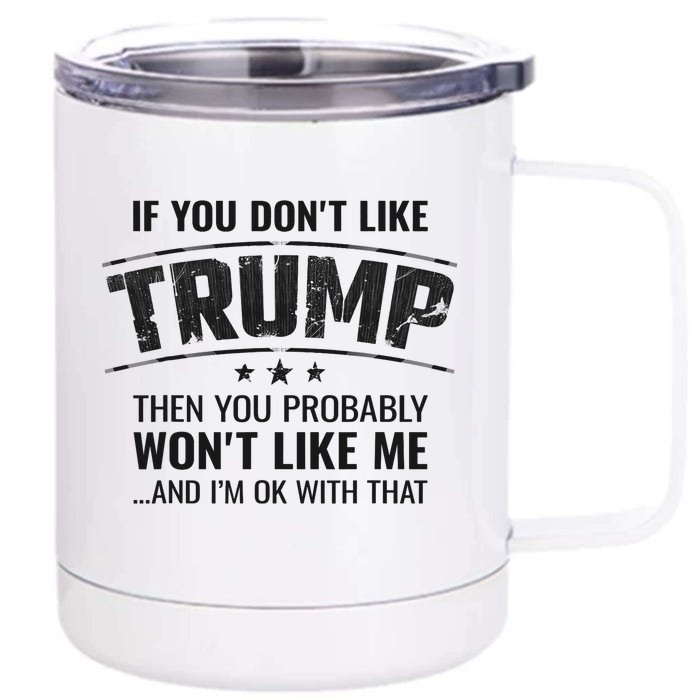 If You Don't Like Trump, Then You Won't Like Me Front & Back 12oz Stainless Steel Tumbler Cup