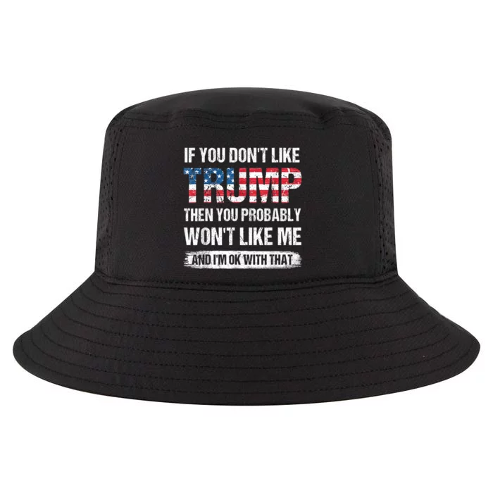 If You Dont Like Trump Then You Probably Wont Like Me Cool Comfort Performance Bucket Hat