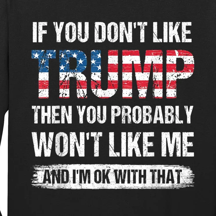 If You Dont Like Trump Then You Probably Wont Like Me Tall Long Sleeve T-Shirt