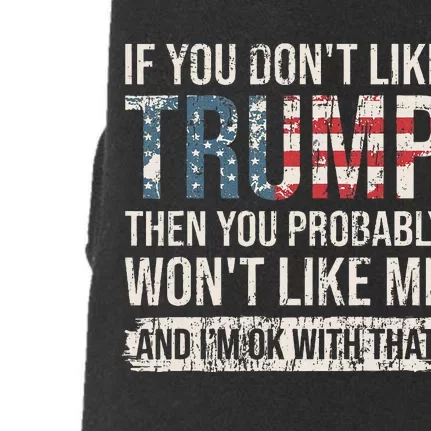 If You DonT Like Trump Then You Probably WonT Like Me Doggie 3-End Fleece Hoodie