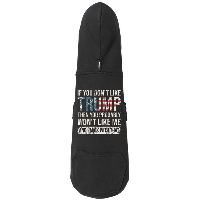 If You DonT Like Trump Then You Probably WonT Like Me Doggie 3-End Fleece Hoodie