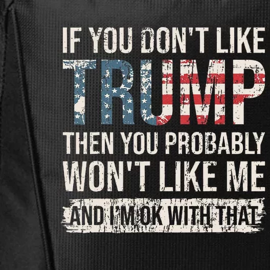 If You DonT Like Trump Then You Probably WonT Like Me City Backpack