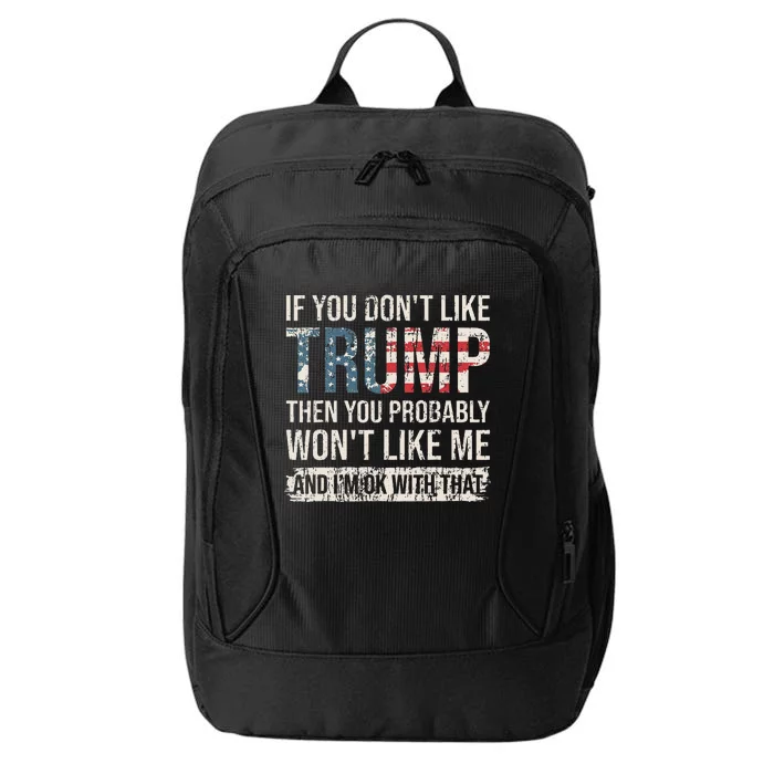 If You DonT Like Trump Then You Probably WonT Like Me City Backpack