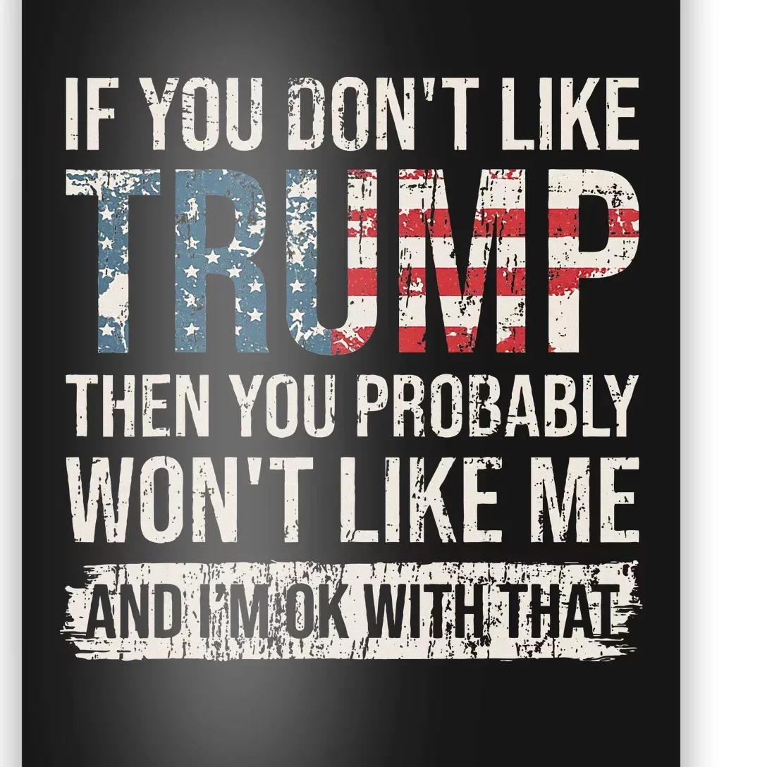 If You DonT Like Trump Then You Probably WonT Like Me Poster