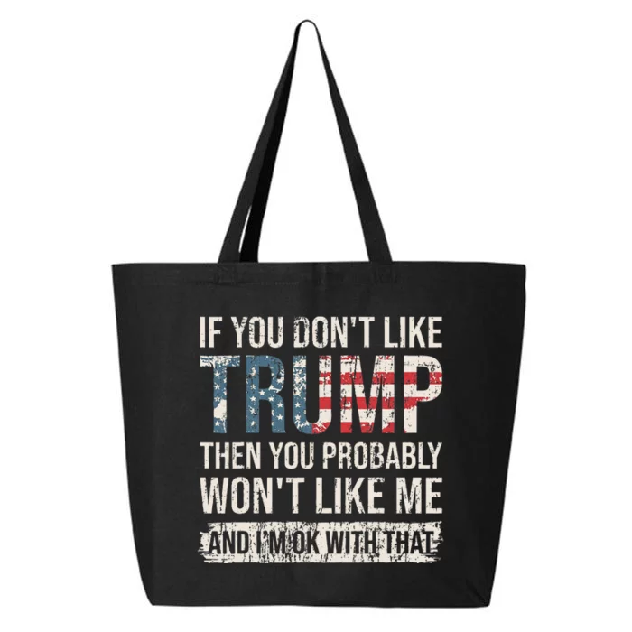 If You DonT Like Trump Then You Probably WonT Like Me 25L Jumbo Tote