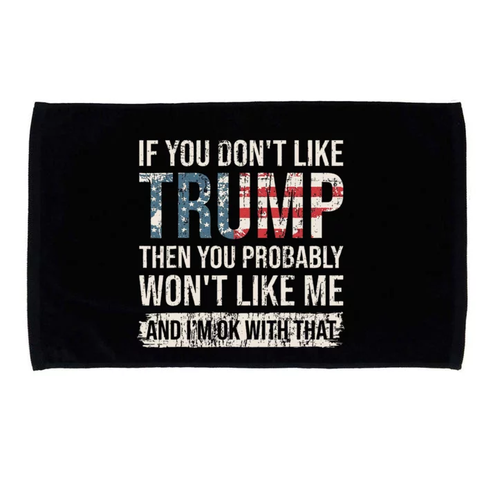 If You DonT Like Trump Then You Probably WonT Like Me Microfiber Hand Towel