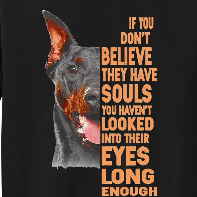 If you don't believe they have souls Doberman lover gift Tall Sweatshirt