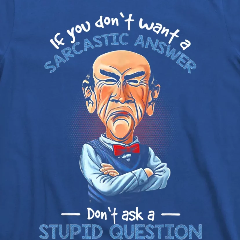 If You Don't Want A Sarcastic Answer Don't Ask A Stupid T-Shirt