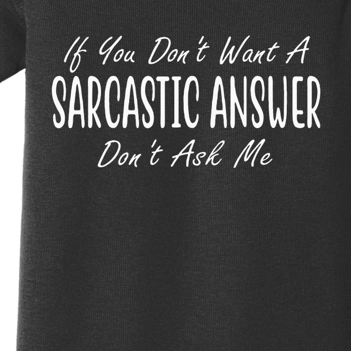 If You Dont Want A Sarcastic Answer Dont Ask Me Funny Baby Bodysuit