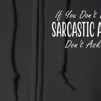 If You Dont Want A Sarcastic Answer Dont Ask Me Funny Full Zip Hoodie