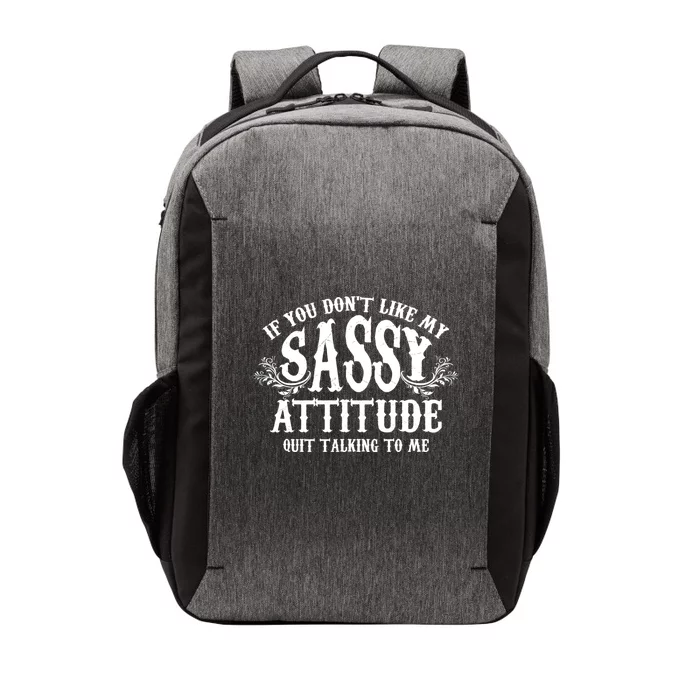 If You Dont Like My Sassy Attitude Quit Talking To Me Cute Clever Witty Vector Backpack